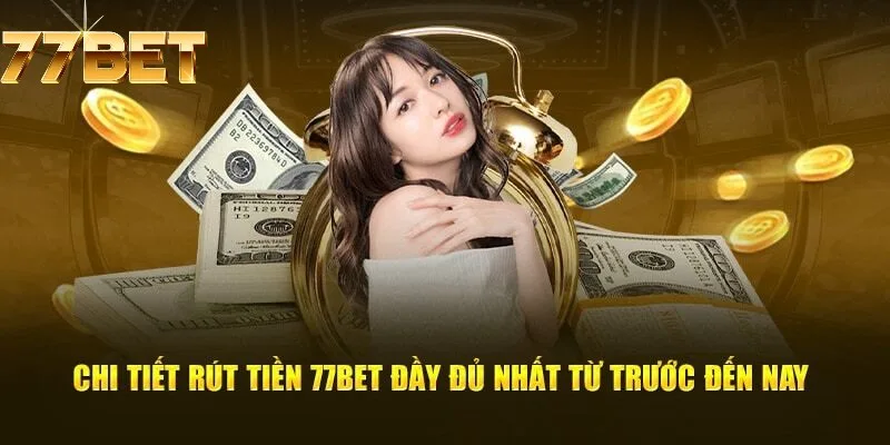 Chọn thực hiện rút tiền 77BET Chọn thực hiện rút tiền 77BET