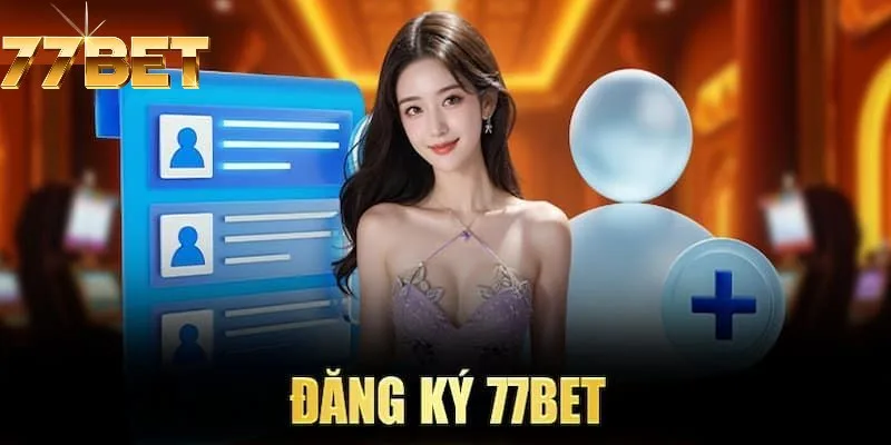 Đăng ký 77BET đơn giản nhất Đăng ký 77BET đơn giản nhất
