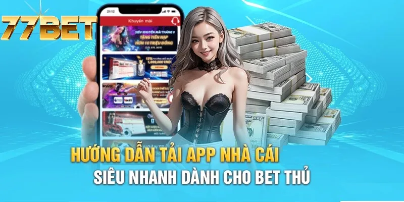 Tải app 77BET tham gia game dễ dàng